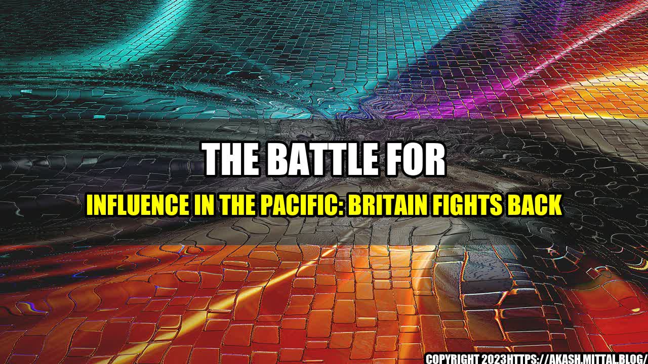 +The-Battle-for-Influence-in-the-Pacific-Britain-Fights-Back+