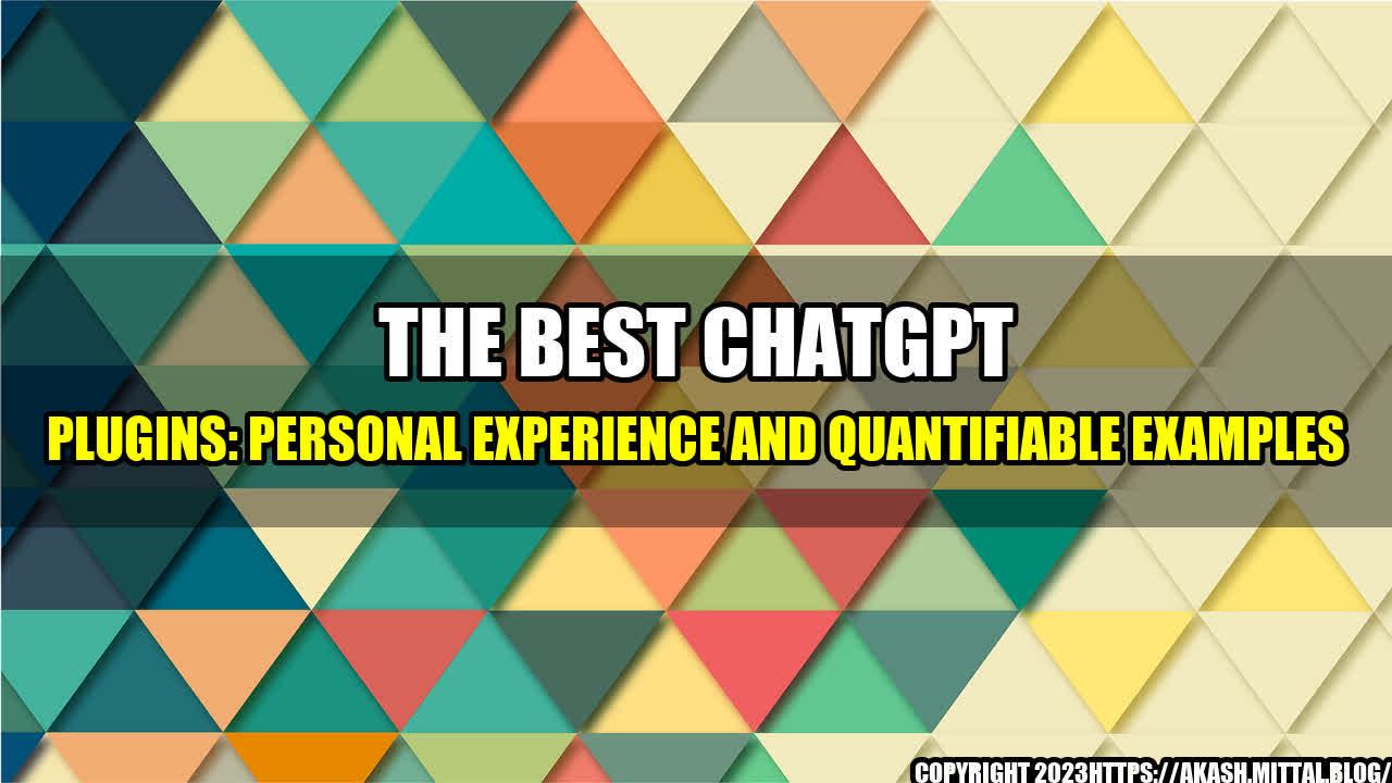 +The-Best-ChatGPT-Plugins-Personal-Experience-and-Quantifiable-Examples+