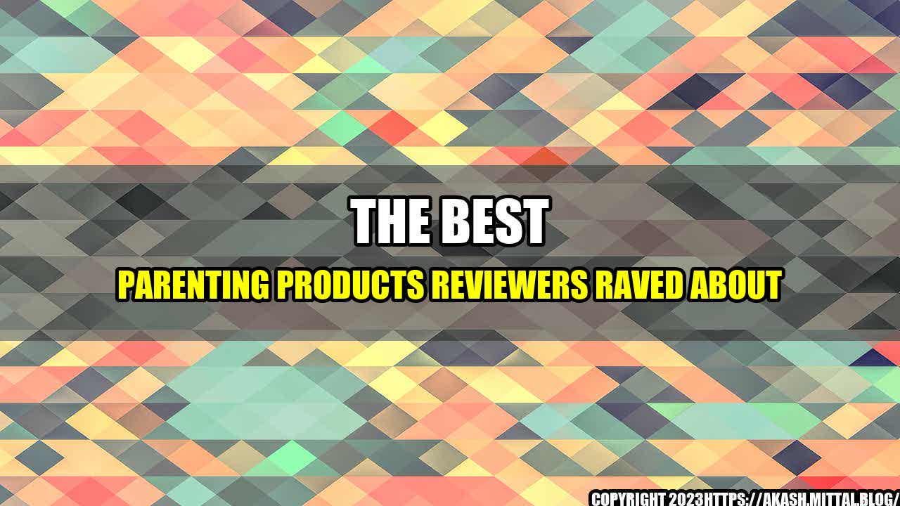 +The-Best-Parenting-Products-Reviewers-Raved-About+