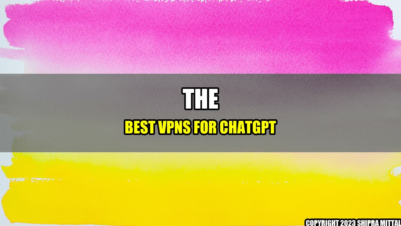 +The-Best-VPNs-for-ChatGPT+