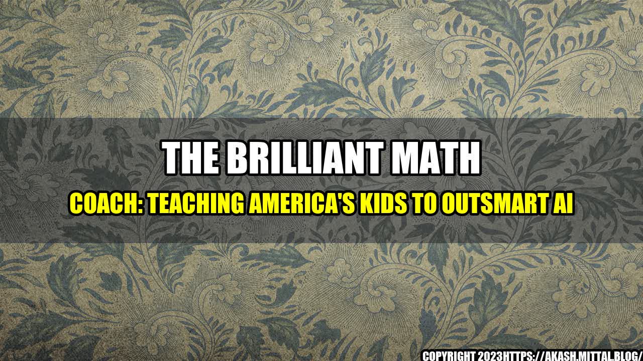 +The-Brilliant-Math-Coach-Teaching-America-s-Kids-to-Outsmart-AI+