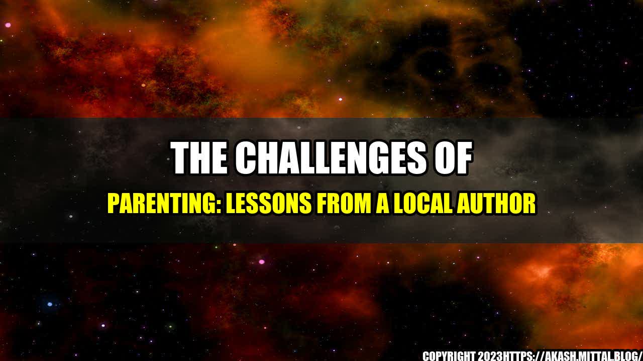 +The-Challenges-of-Parenting-Lessons-from-a-Local-Author+