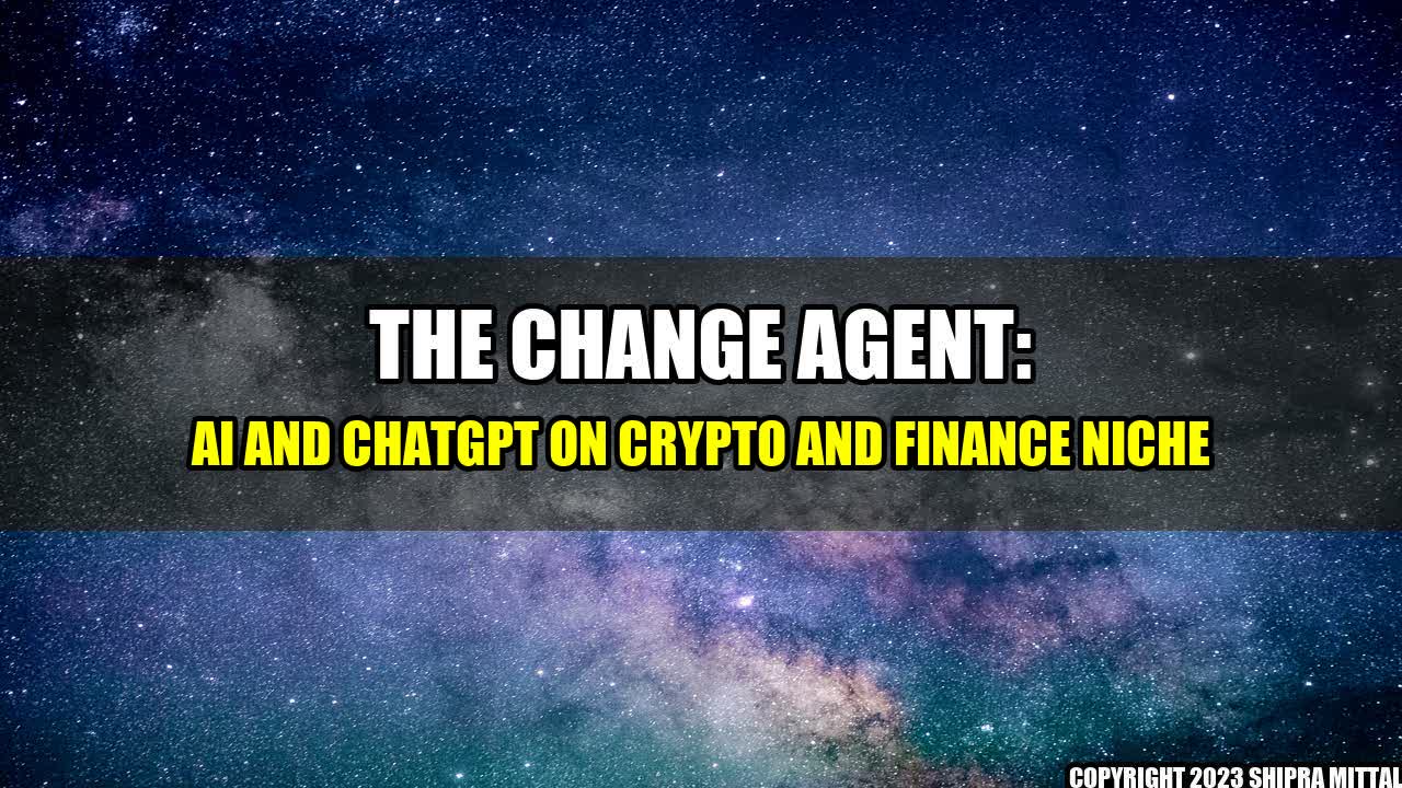 +The-Change-Agent-AI-and-ChatGPT-on-Crypto-and-Finance-Niche+