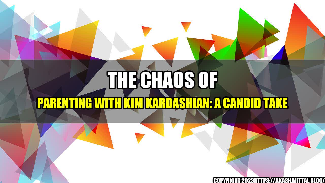 +The-Chaos-of-Parenting-with-Kim-Kardashian-A-Candid-Take+