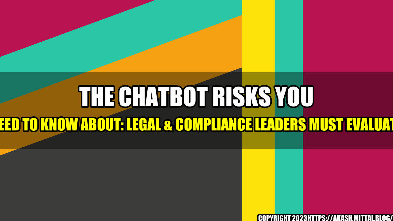 +The-Chatbot-Risks-You-Need-to-Know-About-Legal-Compliance-Leaders-Must-Evaluate+