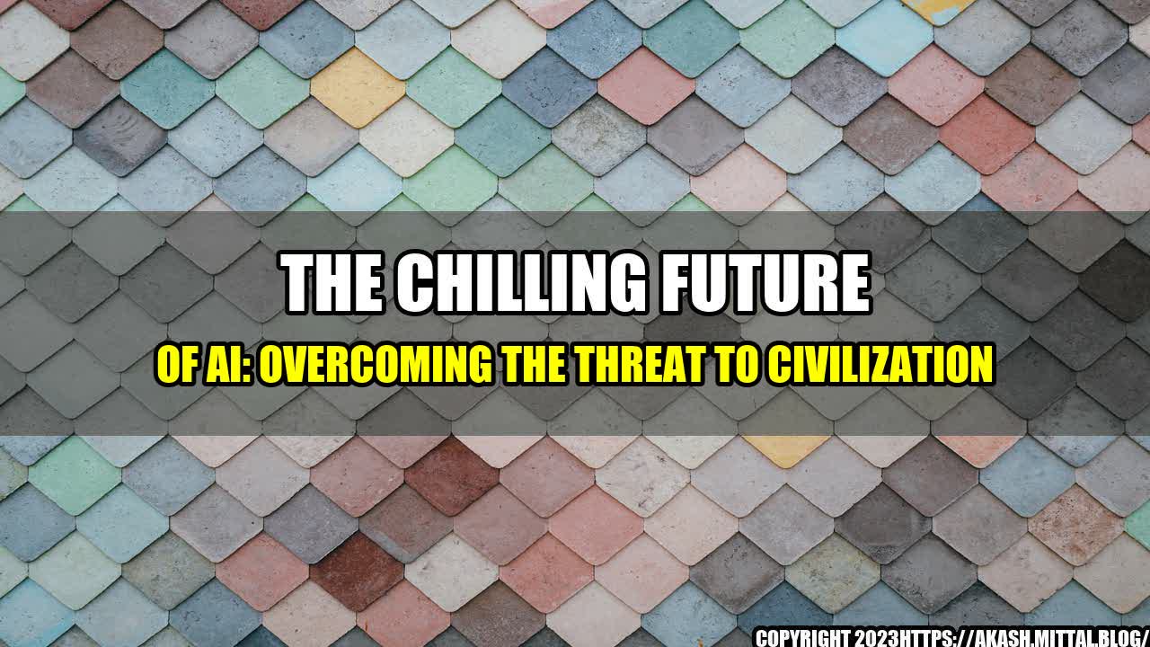 +The-Chilling-Future-of-AI-Overcoming-the-Threat-to-Civilization+