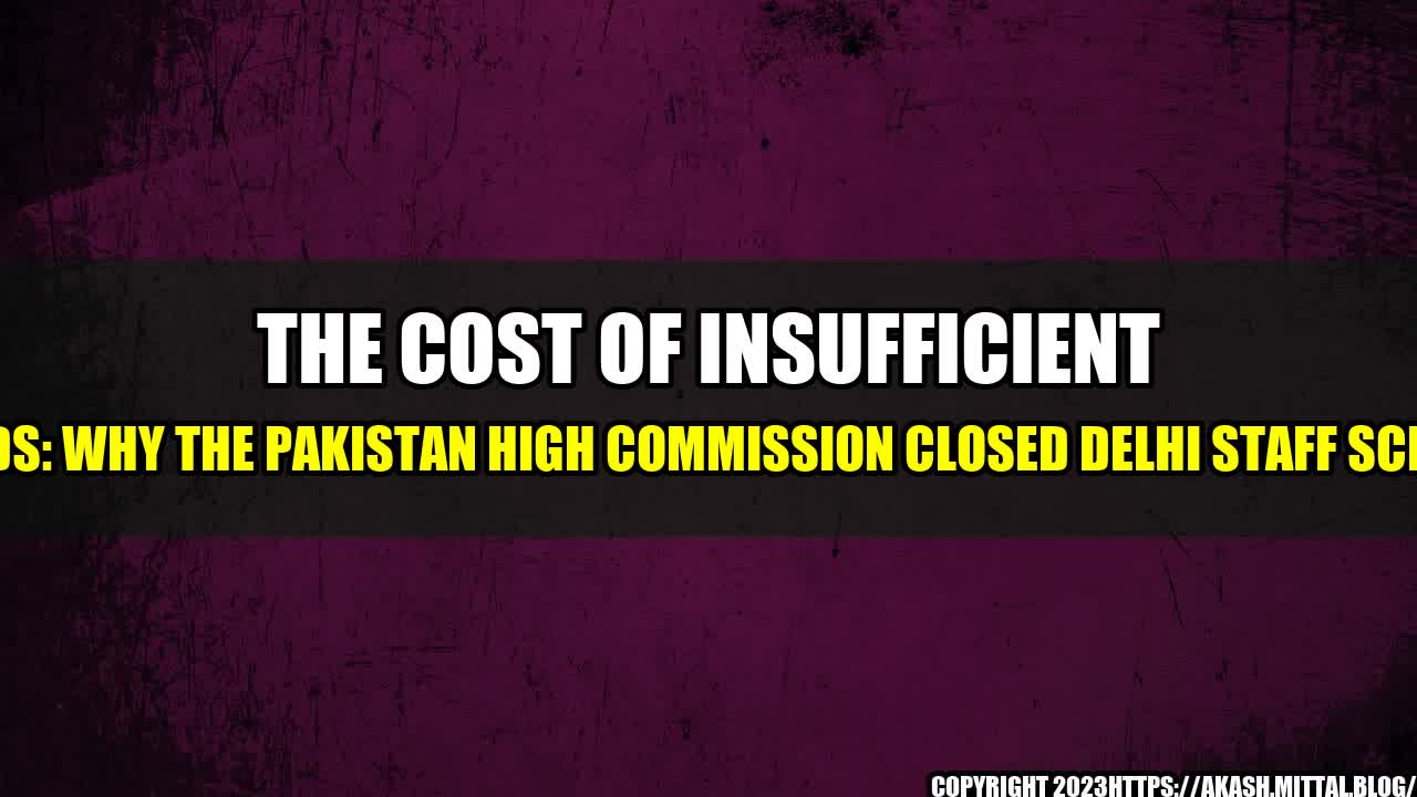 +The-Cost-of-Insufficient-Funds-Why-the-Pakistan-High-Commission-Closed-Delhi-Staff-School+