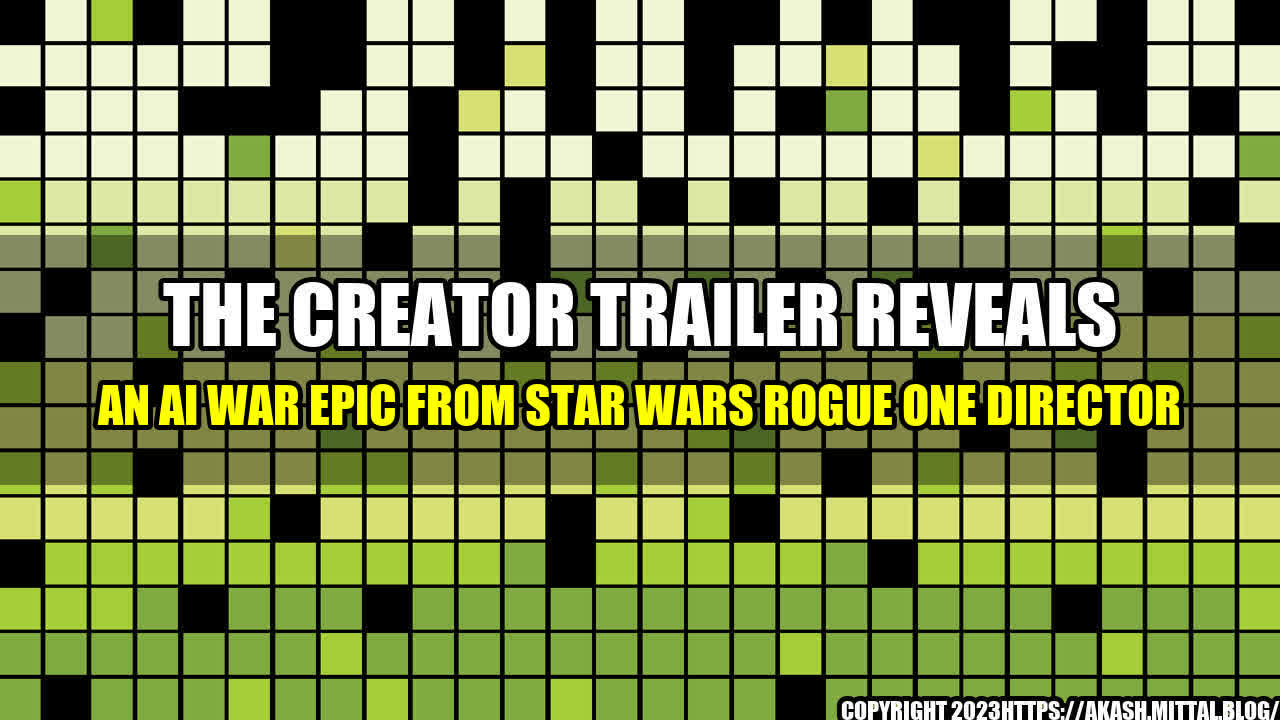 +The-Creator-Trailer-Reveals-an-AI-War-Epic-From-Star-Wars-Rogue-One-Director+