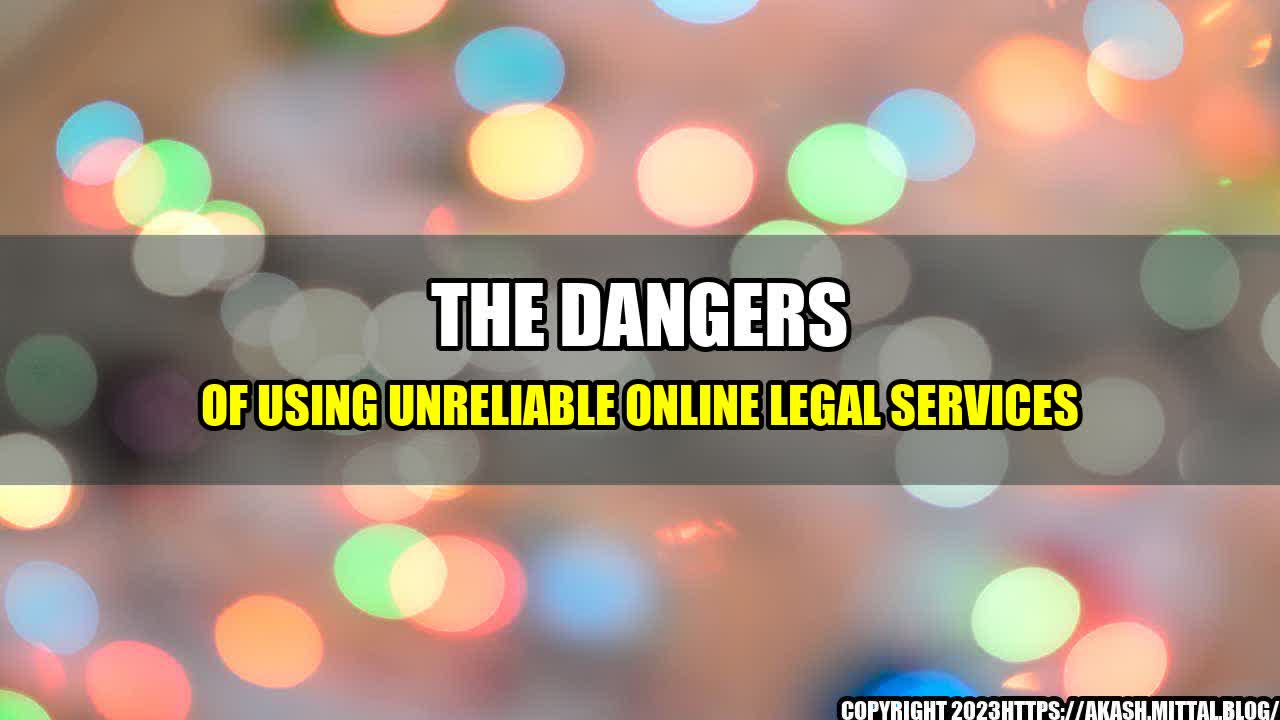 +The-Dangers-of-Using-Unreliable-Online-Legal-Services+