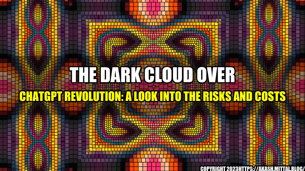 +The-Dark-Cloud-Over-ChatGPT-Revolution-A-Look-into-the-Risks-and-Costs+