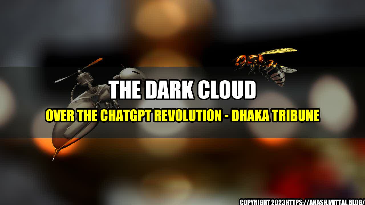 +The-Dark-Cloud-Over-the-ChatGPT-Revolution-Dhaka-Tribune+