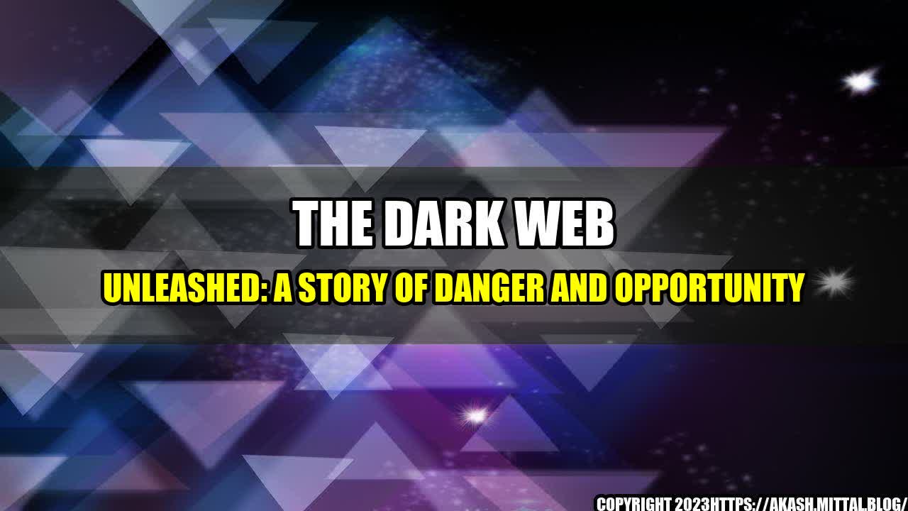 +The-Dark-Web-Unleashed-A-Story-of-Danger-and-Opportunity+