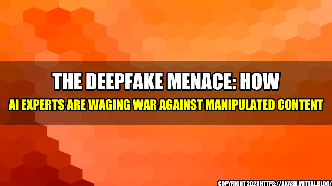 +The-Deepfake-Menace-How-AI-Experts-are-Waging-War-Against-Manipulated-Content+