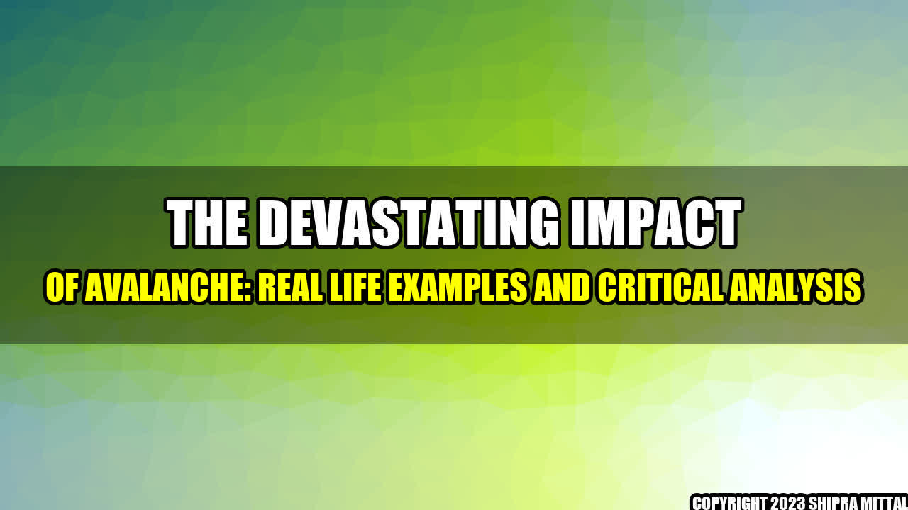 +The Devastating Impact of Avalanche: Real Life Examples and Critical Analysis+