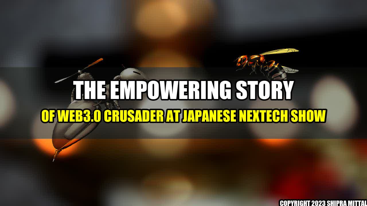 +The-Empowering-Story-of-Web3-0-Crusader-at-Japanese-NexTech-Show+