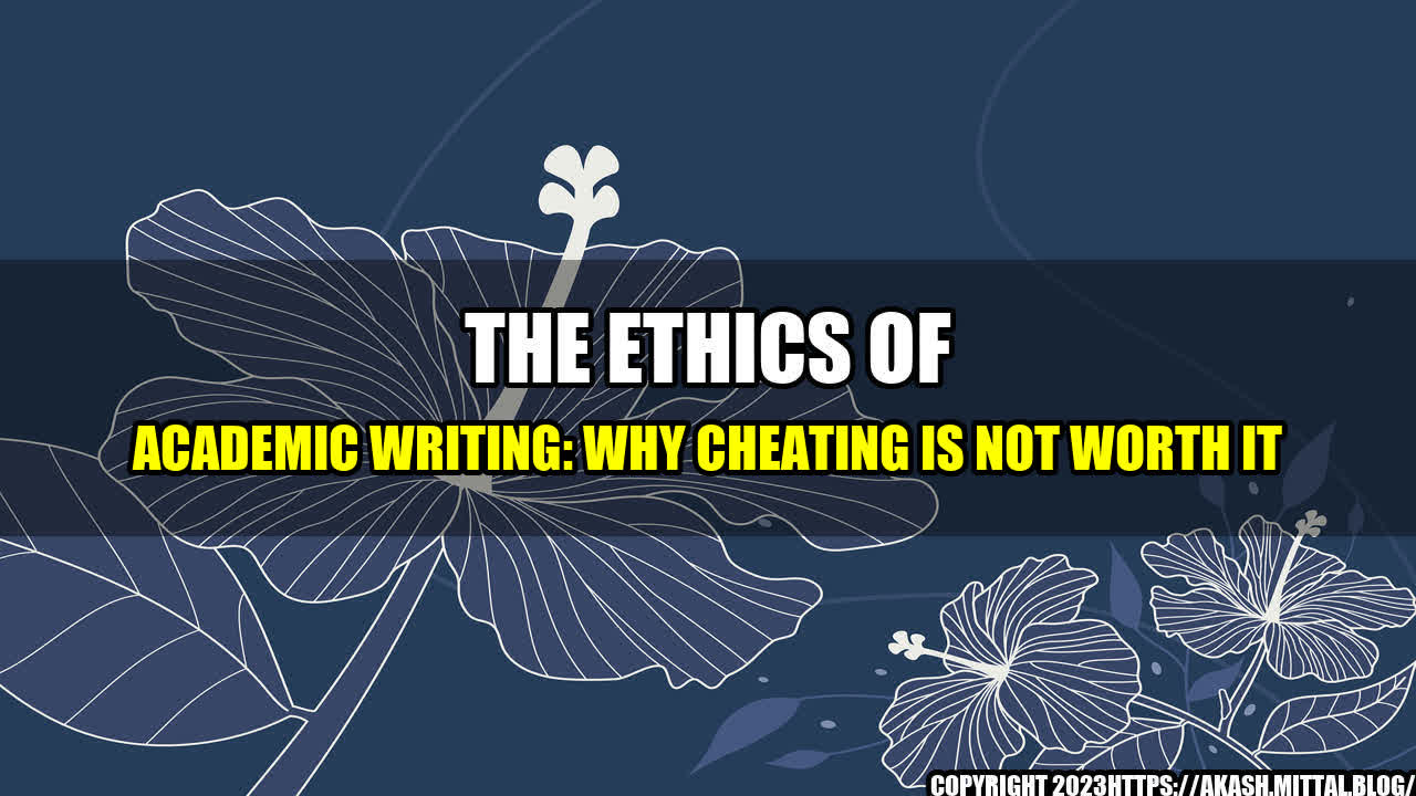 +The-Ethics-of-Academic-Writing-Why-Cheating-is-Not-Worth-It+