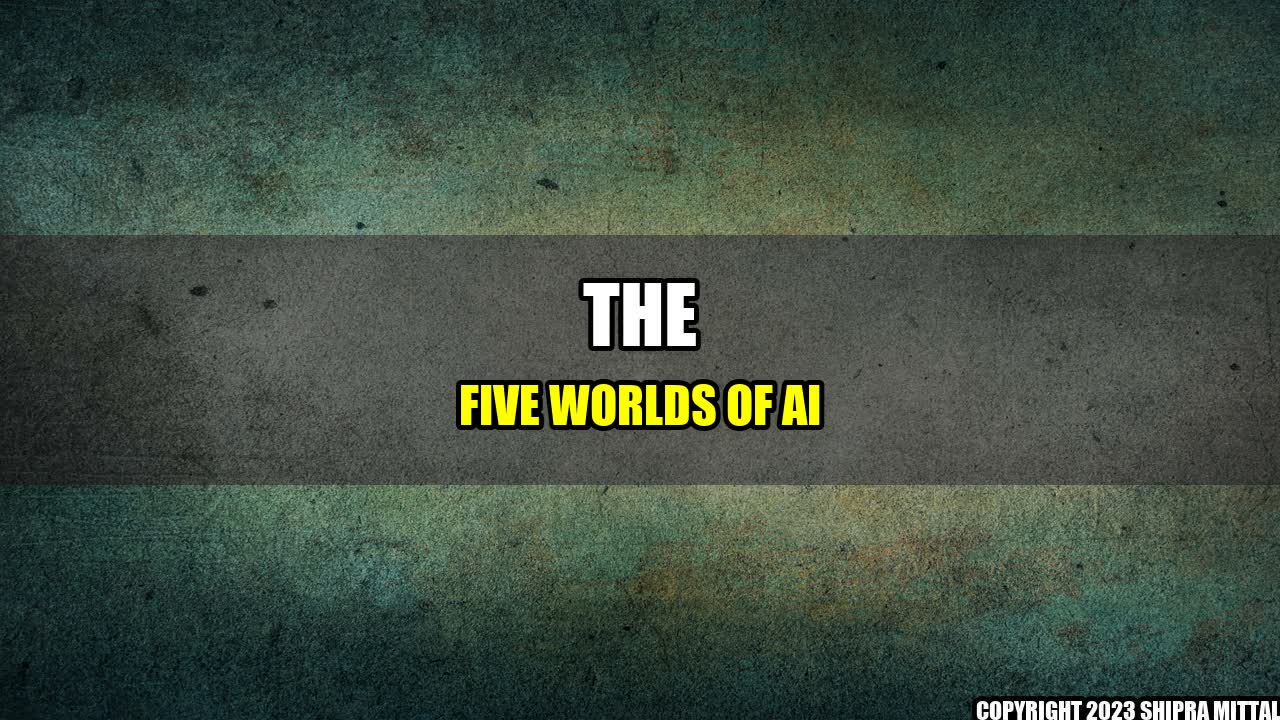 +The Five Worlds of AI+