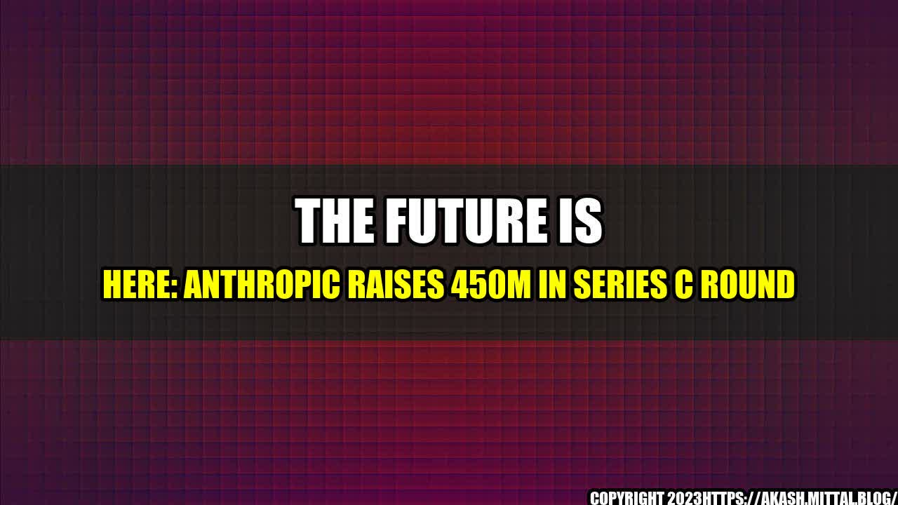 +The-Future-is-Here-Anthropic-Raises-450M-in-Series-C-Round+