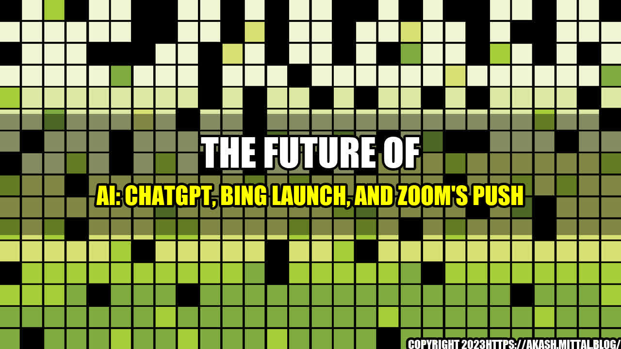 +The-Future-of-AI-ChatGPT-Bing-Launch-and-Zoom-s-Push+