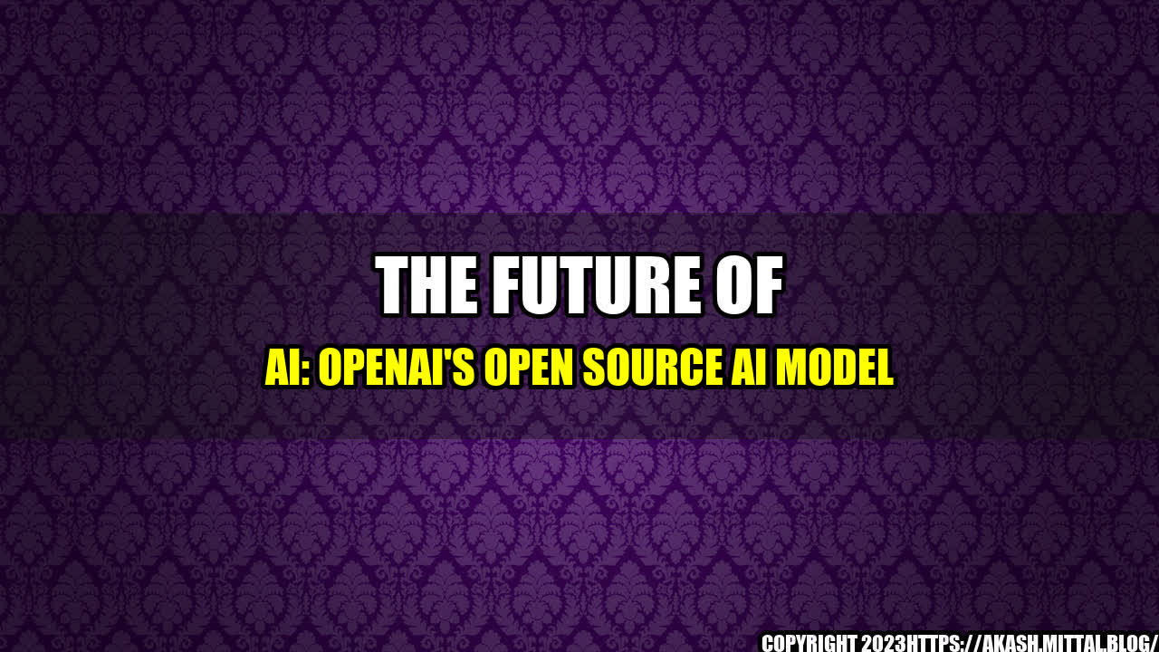 +The-Future-of-AI-OpenAI-s-Open-Source-AI-Model+