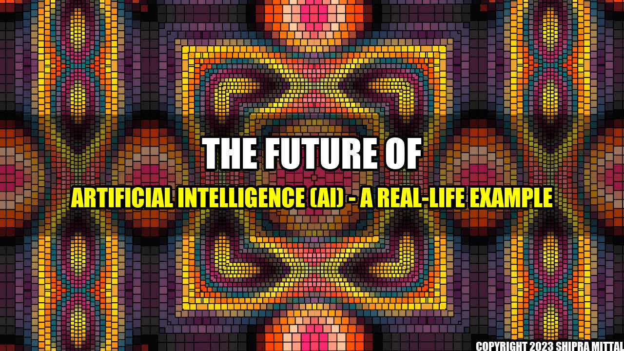 +The Future of Artificial Intelligence (AI) - A Real-Life Example+