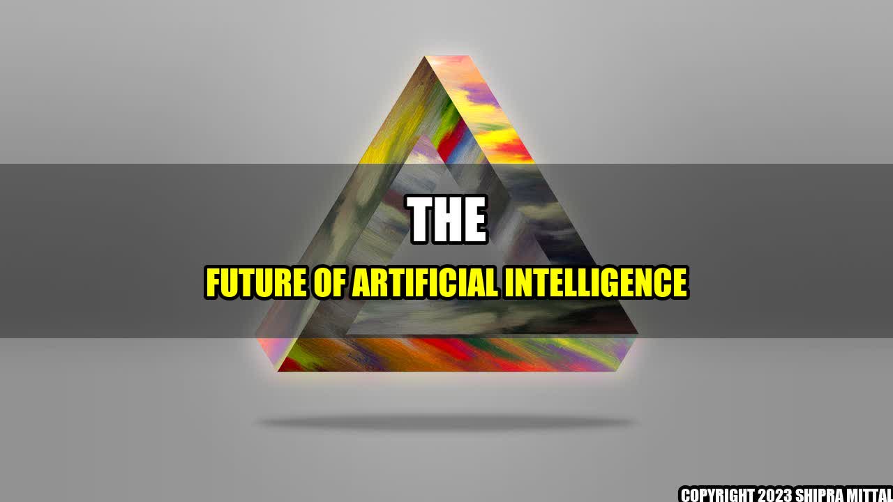 +The Future of Artificial Intelligence+