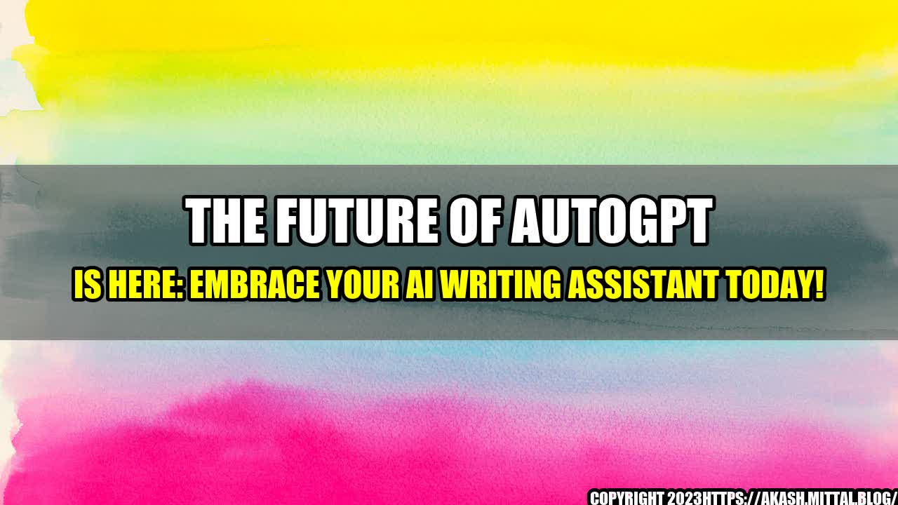 +The-Future-of-AutoGPT-is-Here-Embrace-Your-AI-Writing-Assistant-Today+