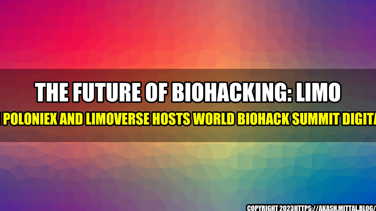 +The-Future-of-Biohacking-LIMO-Listing-on-Poloniex-and-Limoverse-hosts-World-Biohack-Summit-Digital-Journal+