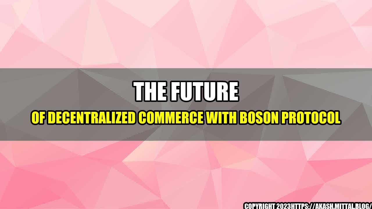 +The-Future-of-Decentralized-Commerce-with-Boson-Protocol+