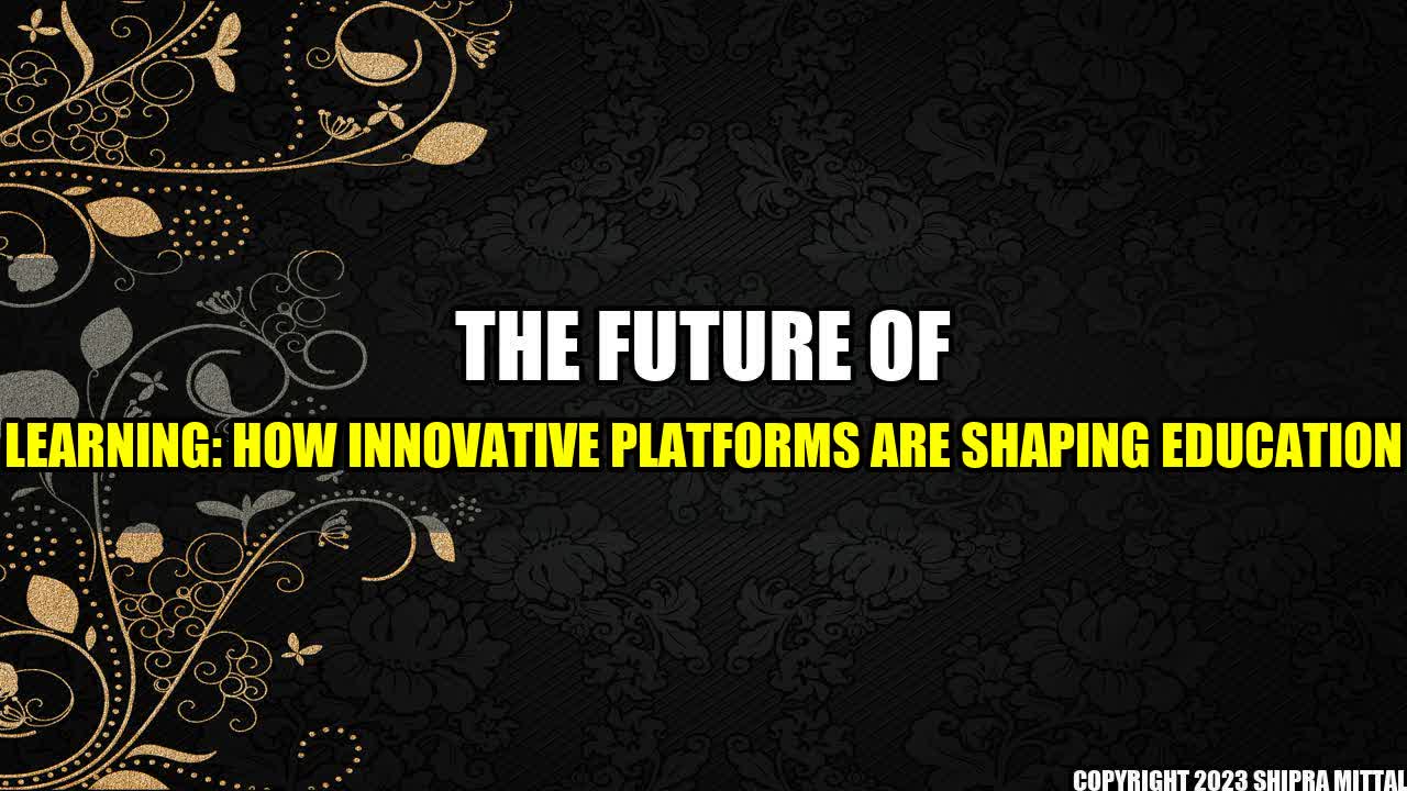 +The Future of Learning: How Innovative Platforms are Shaping Education+