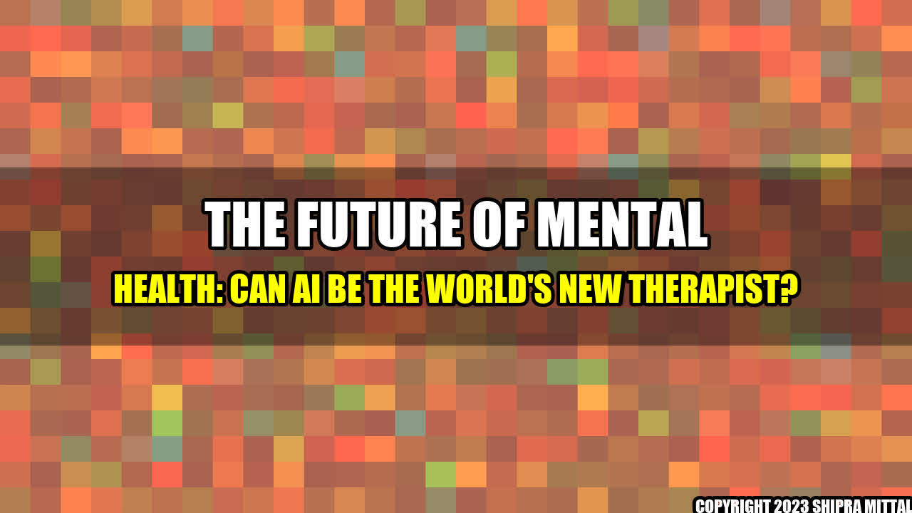 +The Future of Mental Health: Can AI be the World's New Therapist?+