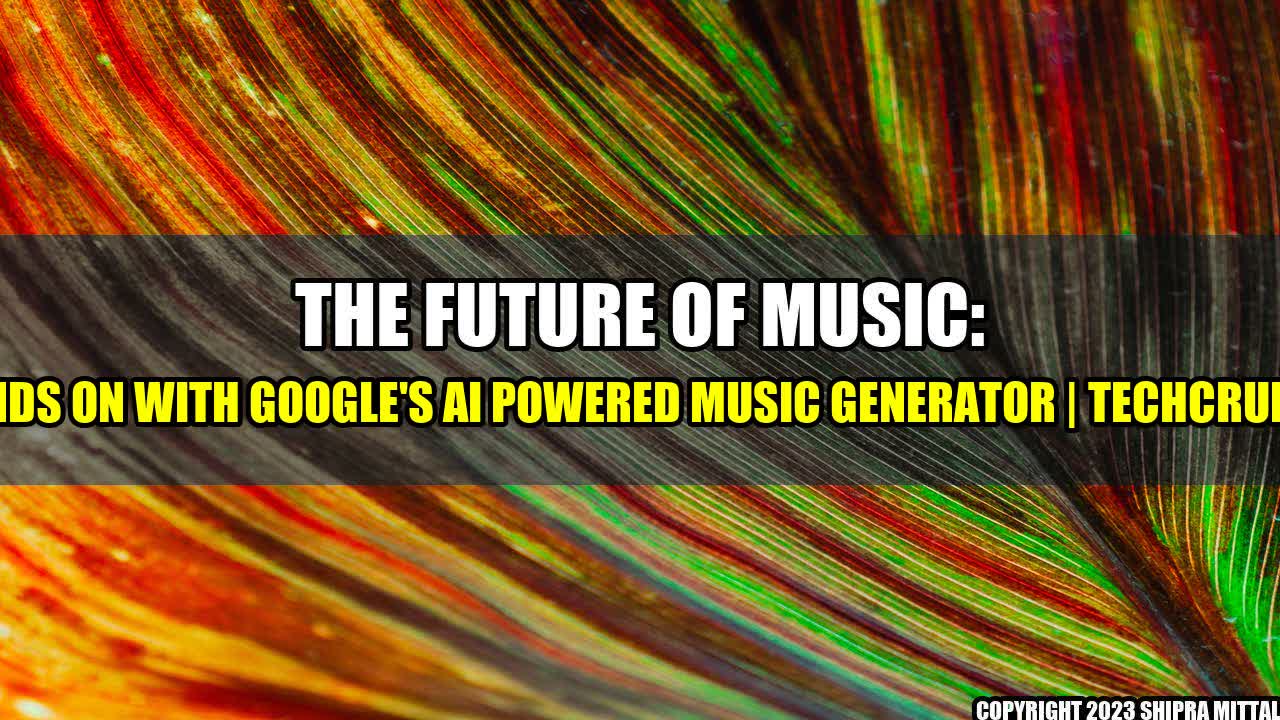 +The-Future-of-Music-Hands-on-with-Google-s-AI-Powered-Music-Generator-TechCrunch+