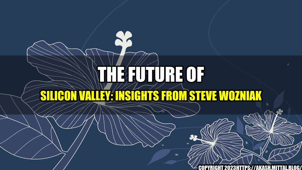 +The-Future-of-Silicon-Valley-Insights-from-Steve-Wozniak+