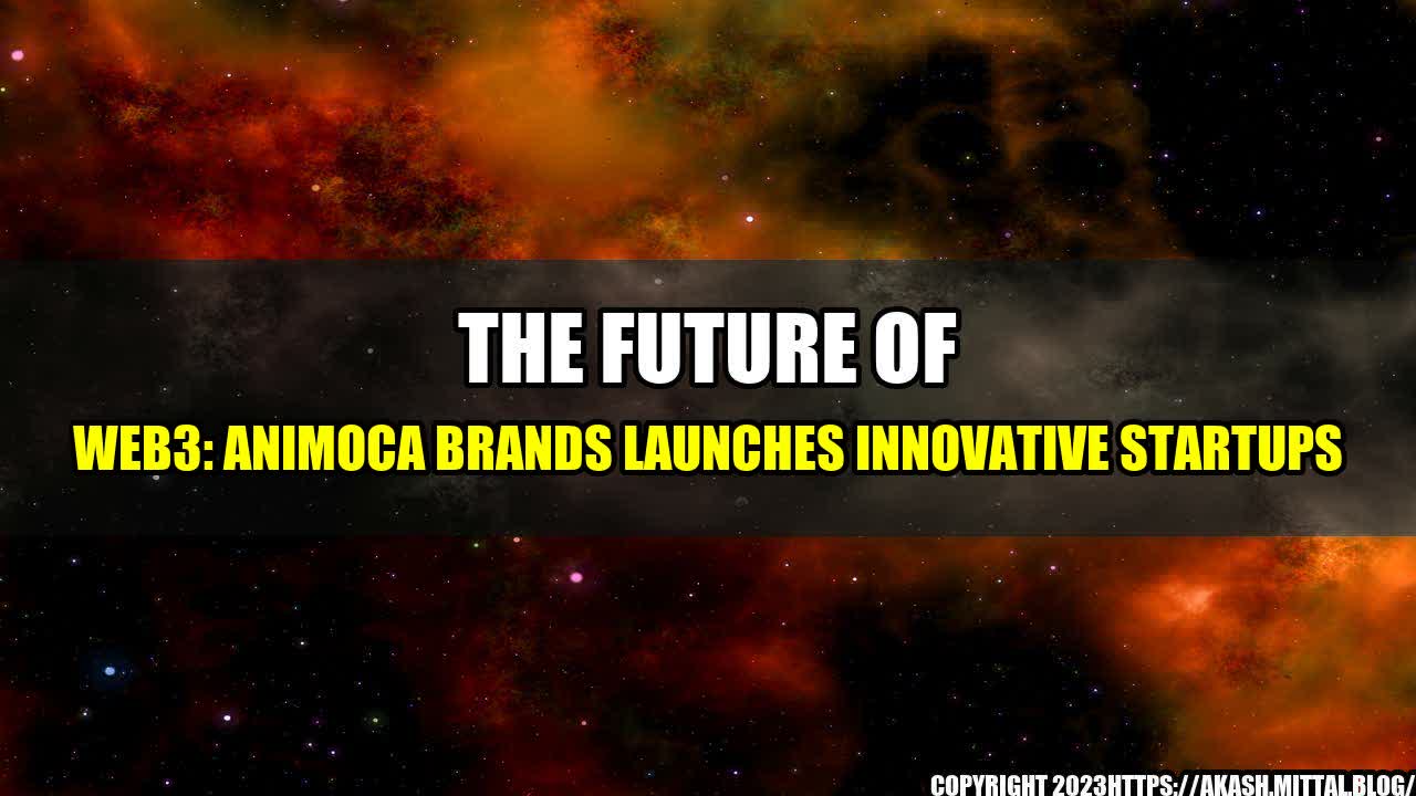 +The-Future-of-Web3-Animoca-Brands-Launches-Innovative-Startups+