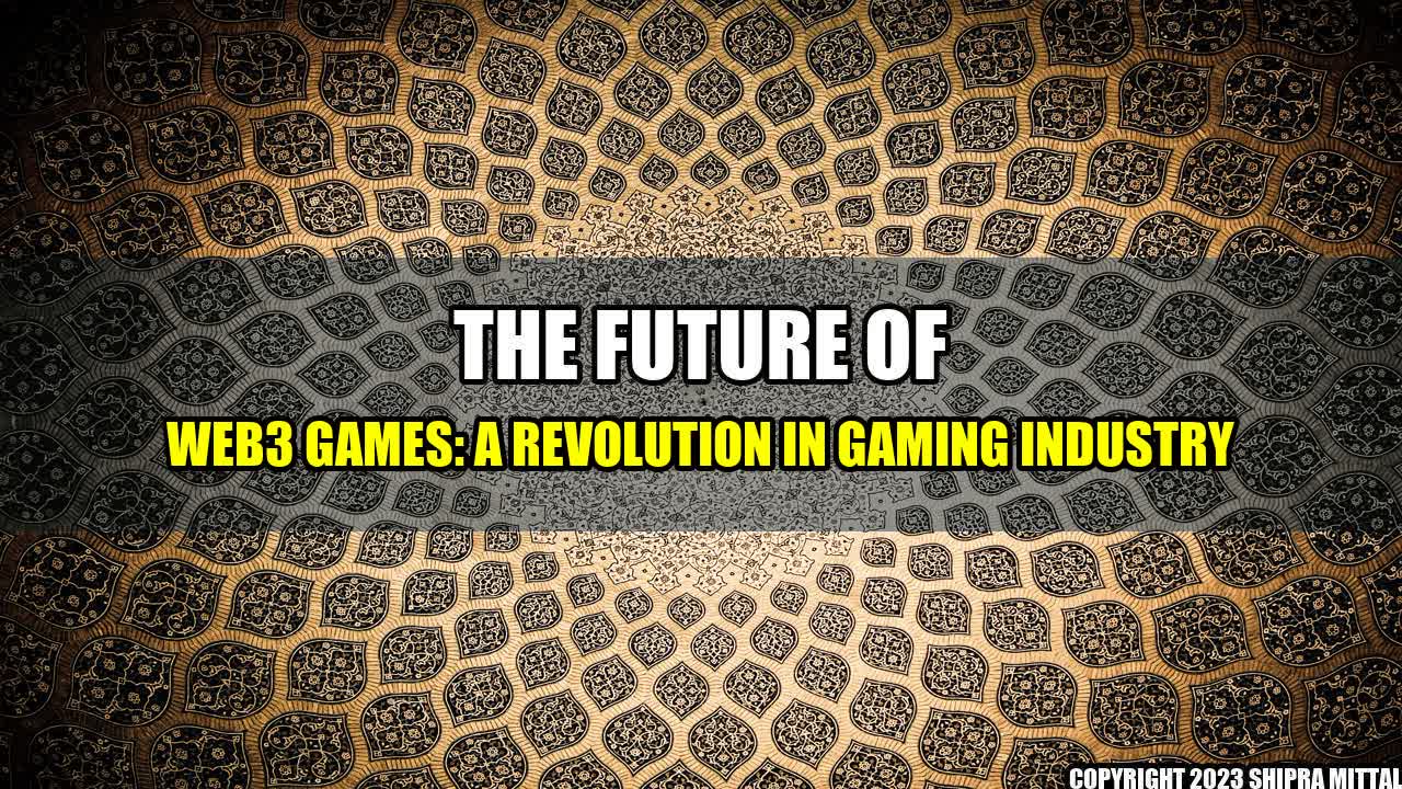 +The-Future-of-Web3-Games-A-Revolution-in-Gaming-Industry+