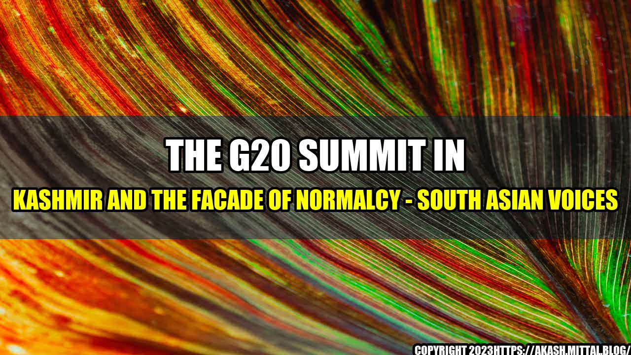 +The-G20-Summit-in-Kashmir-and-the-Facade-of-Normalcy-South-Asian-Voices+