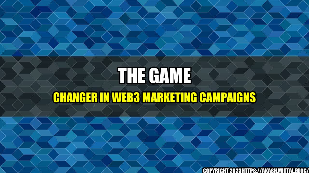 +The-Game-Changer-in-Web3-Marketing-Campaigns+