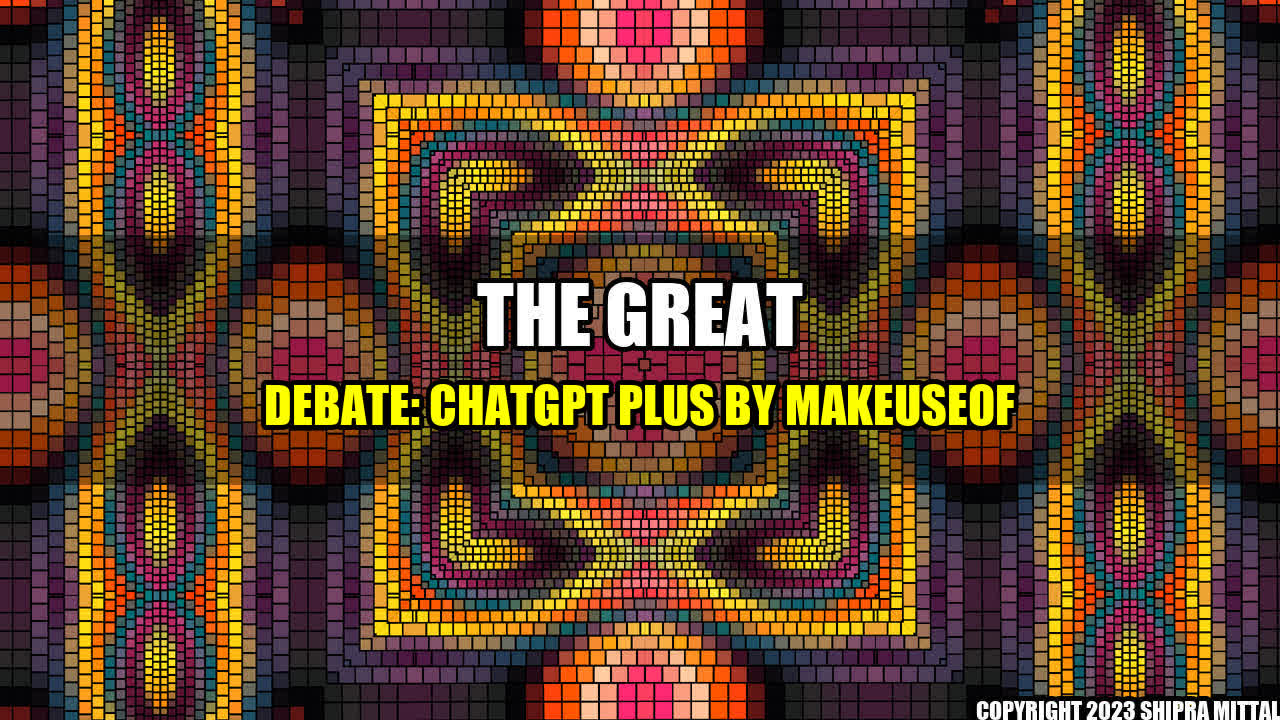 +The-Great-Debate-ChatGPT-Plus-by-MakeUseOf+