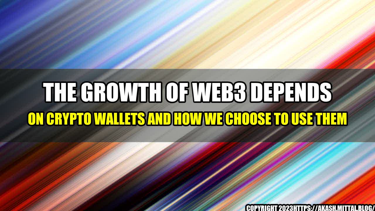 +The-Growth-of-Web3-Depends-on-Crypto-Wallets-and-How-We-Choose-to-Use-Them+