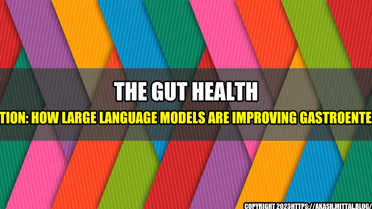 +The-Gut-Health-Revolution-How-Large-Language-Models-are-Improving-Gastroenterology+