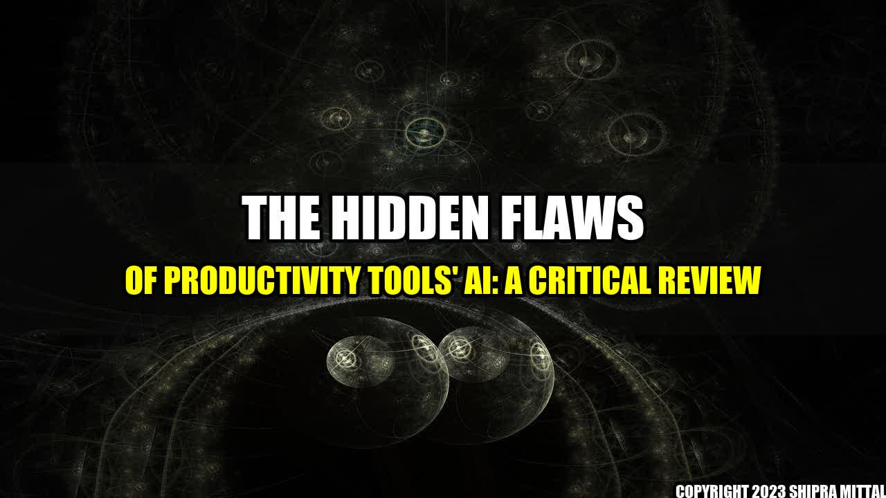 +The Hidden Flaws of Productivity Tools' AI: A Critical Review+