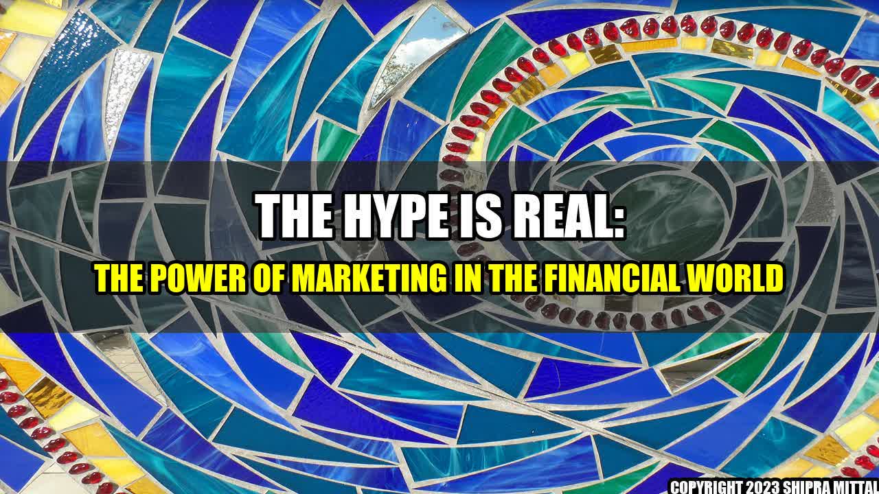 +The Hype is Real: The Power of Marketing in the Financial World+