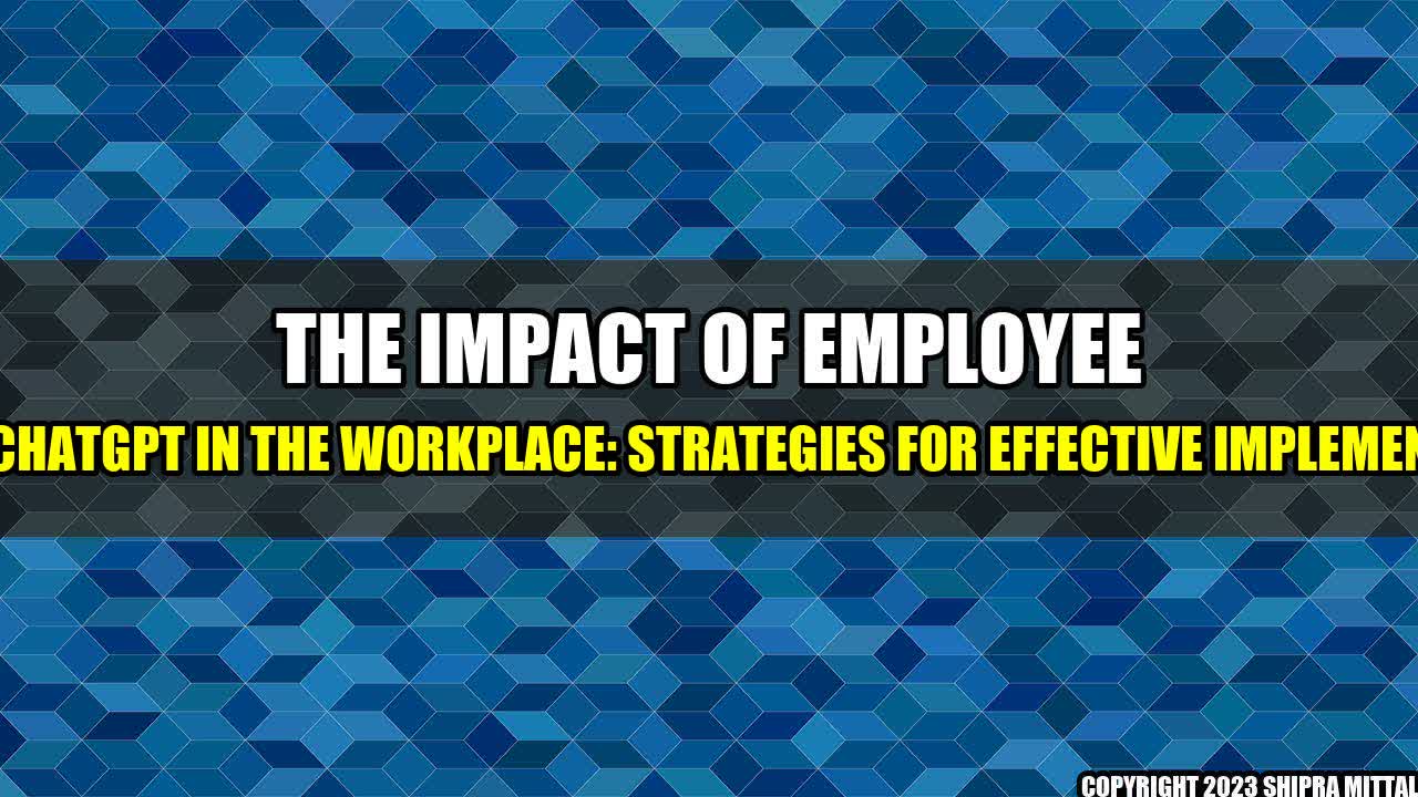 +The-Impact-of-Employee-Use-of-ChatGPT-in-the-Workplace-Strategies-for-Effective-Implementation+