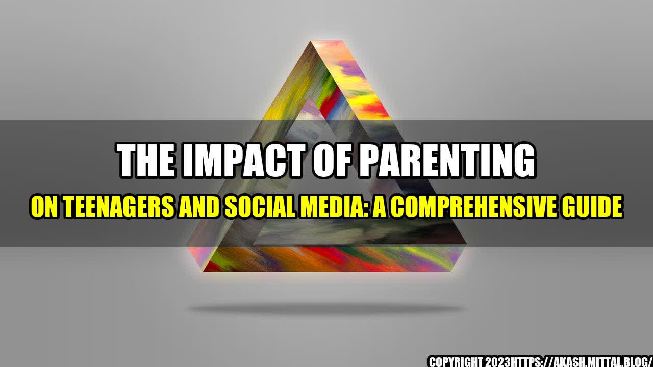 +The-Impact-of-Parenting-on-Teenagers-and-Social-Media-A-Comprehensive-Guide+