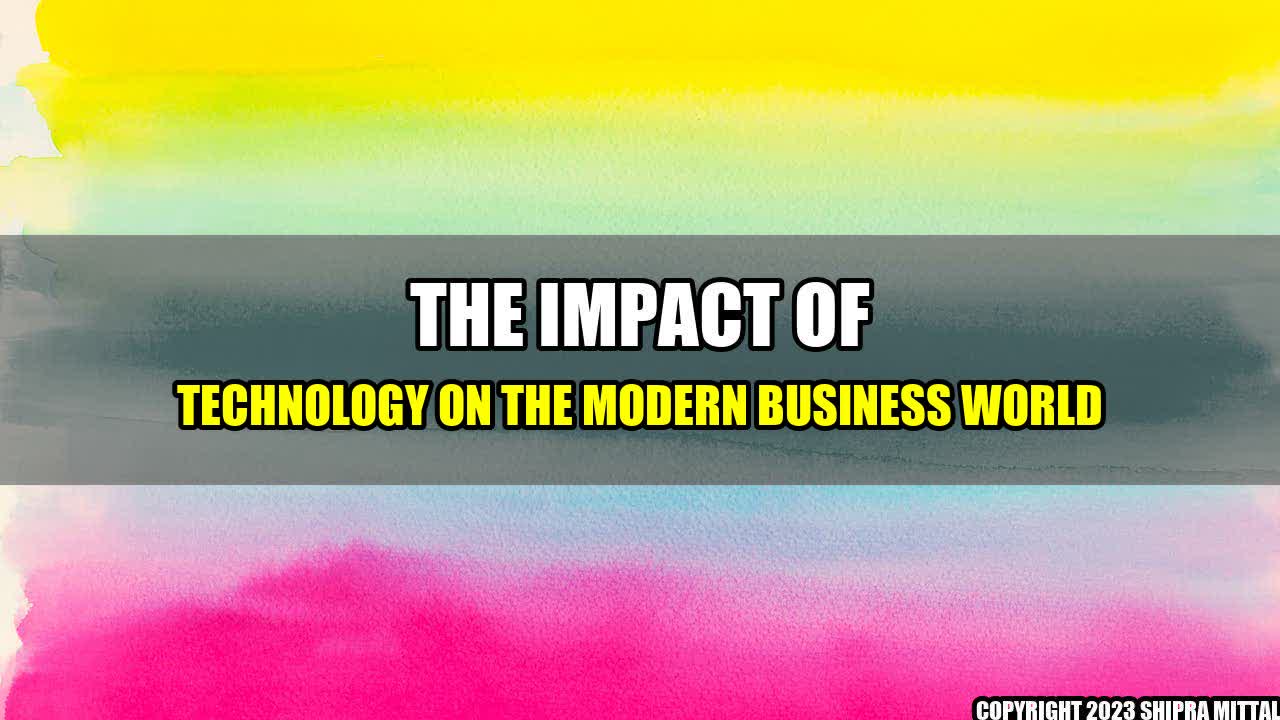 +The Impact of Technology on the Modern Business World+