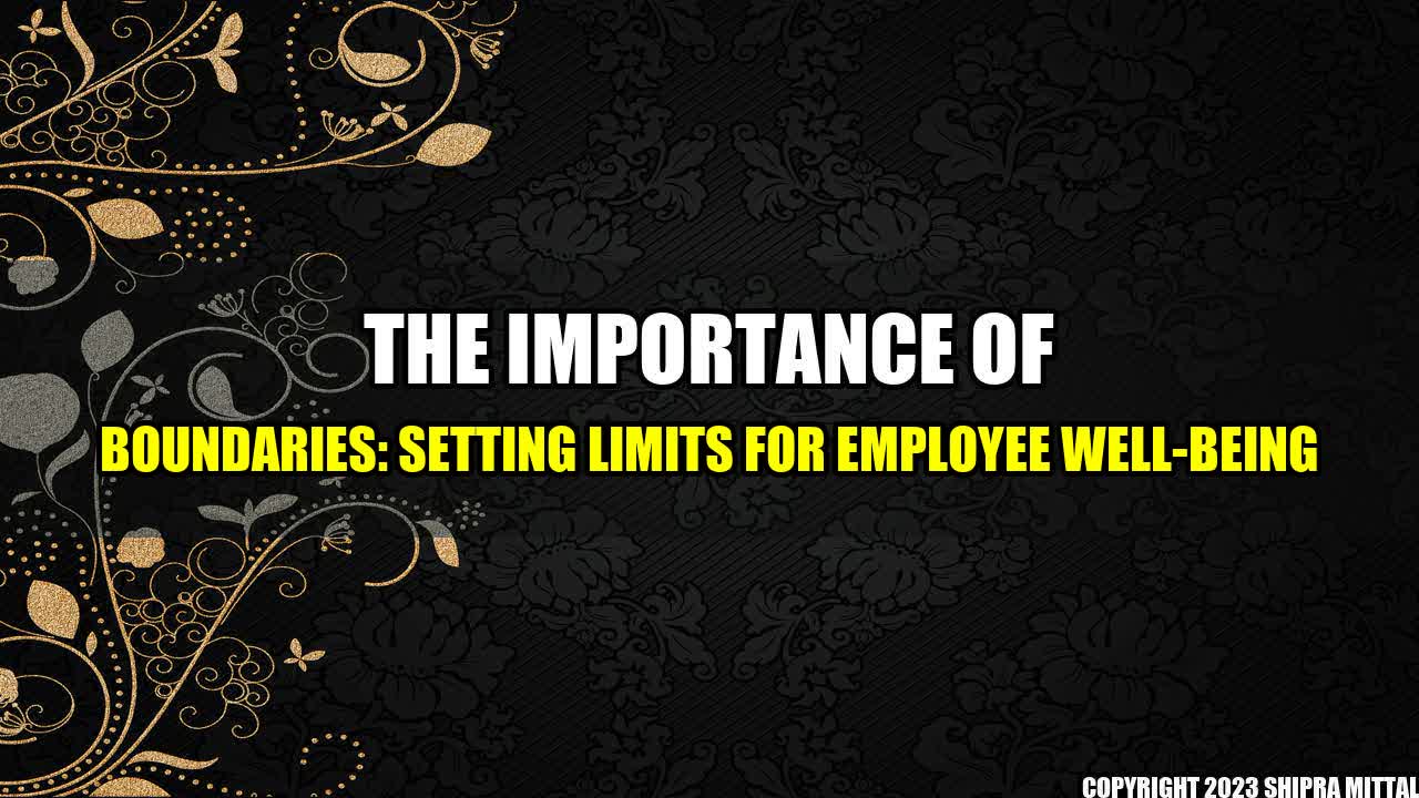 +The-Importance-of-Boundaries-Setting-Limits-for-Employee-Well-Being+