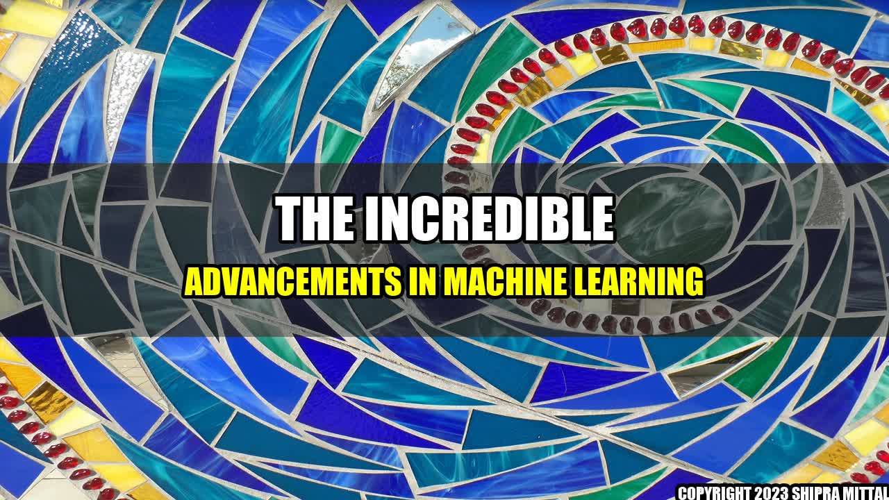 +The-Incredible-Advancements-in-Machine-Learning+