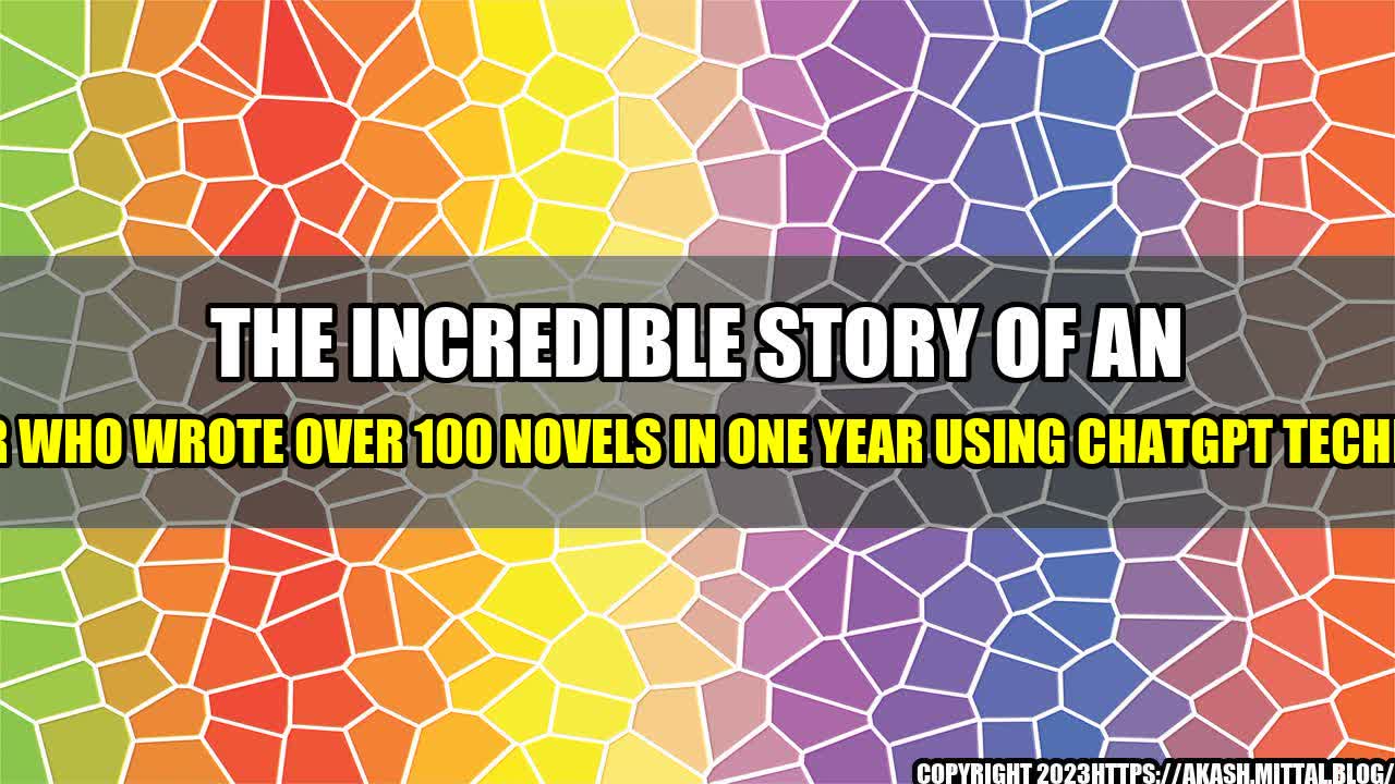 +The-Incredible-Story-of-an-Author-Who-Wrote-Over-100-Novels-in-One-Year-Using-ChatGPT-Technology+