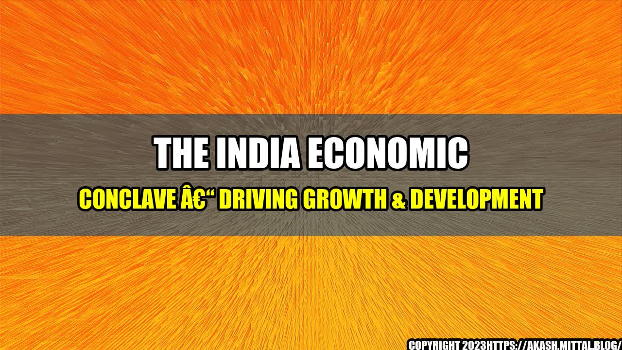 +The-India-Economic-Conclave-Driving-Growth-Development+