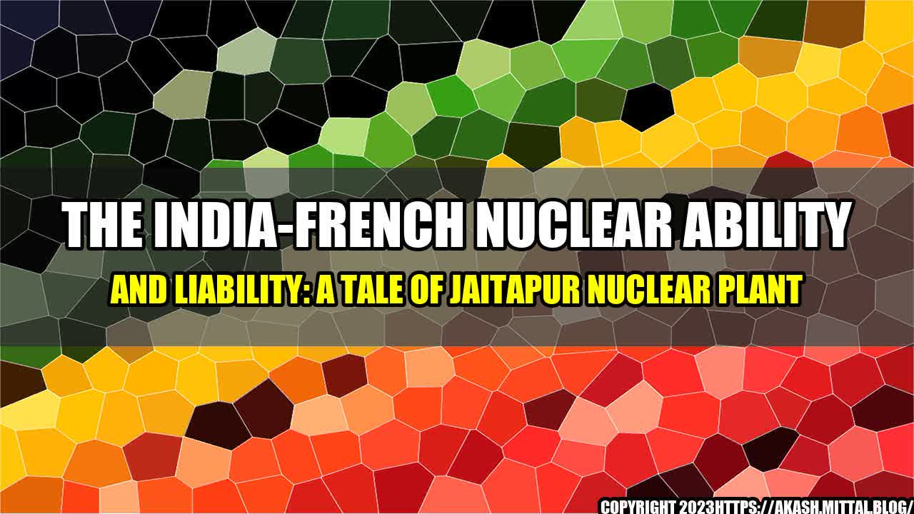 +The-India-French-Nuclear-Ability-and-Liability-A-Tale-of-Jaitapur-Nuclear-Plant+